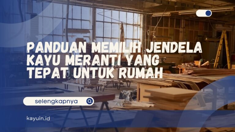 Panduan Memilih Jendela Kayu Meranti