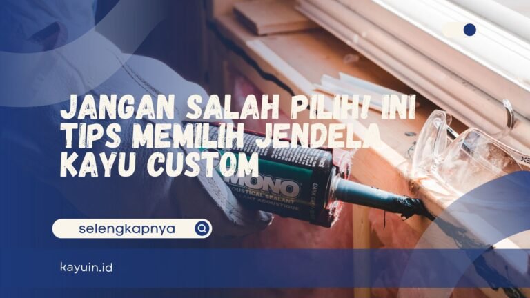 Tips Memilih Jendela Kayu Custom